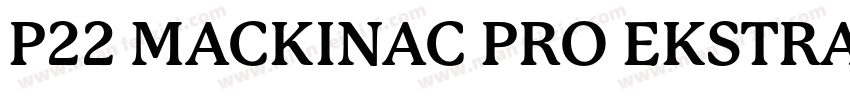 P22 MACKINAC PRO EKSTRA BOLD字体转换